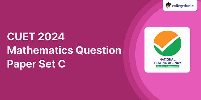 CUET Mathematics Question Paper 2024: Download Set C Question paper with Answers PDF